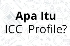 Apa itu icc profile ?