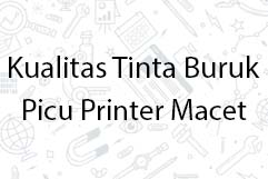 Kualitas Tinta Buruk Picu Printer Macet